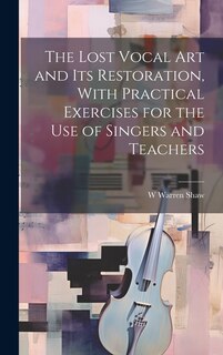 Couverture_The Lost Vocal art and its Restoration, With Practical Exercises for the use of Singers and Teachers