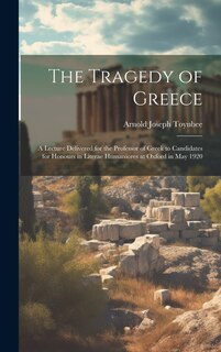 Couverture_The Tragedy of Greece; a Lecture Delivered for the Professor of Greek to Candidates for Honours in Literae Humaniores at Oxford in May 1920