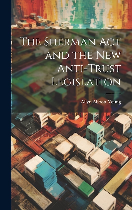 Couverture_The Sherman act and the new Anti-trust Legislation