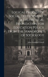 Couverture_Logical Process of Social Development, a Theoretical Foundation for Education Policy From the Standpoint of Sociology