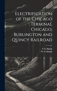 Couverture_Electrification of the Chicago Terminal Chicago, Burlington and Quincy Railroad