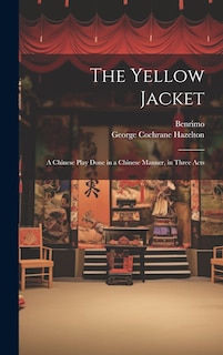 Front cover_The Yellow Jacket; a Chinese Play Done in a Chinese Manner, in Three Acts