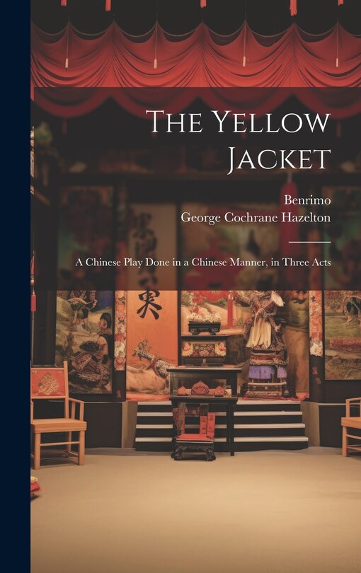 Front cover_The Yellow Jacket; a Chinese Play Done in a Chinese Manner, in Three Acts