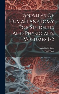 Front cover_An Atlas Of Human Anatomy For Students And Physicians, Volumes 1-2