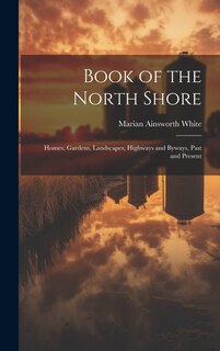 Front cover_Book of the North Shore; Homes, Gardens, Landscapes, Highways and Byways, Past and Present
