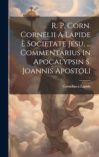 Couverture_R. P. Corn. Cornelii A Lapide &Egrave; Societate Jesu, ... Commentarius In Apocalypsin S. Joannis Apostoli
