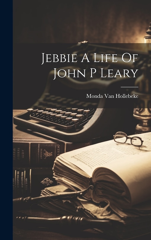 Front cover_Jebbie A Life Of John P Leary
