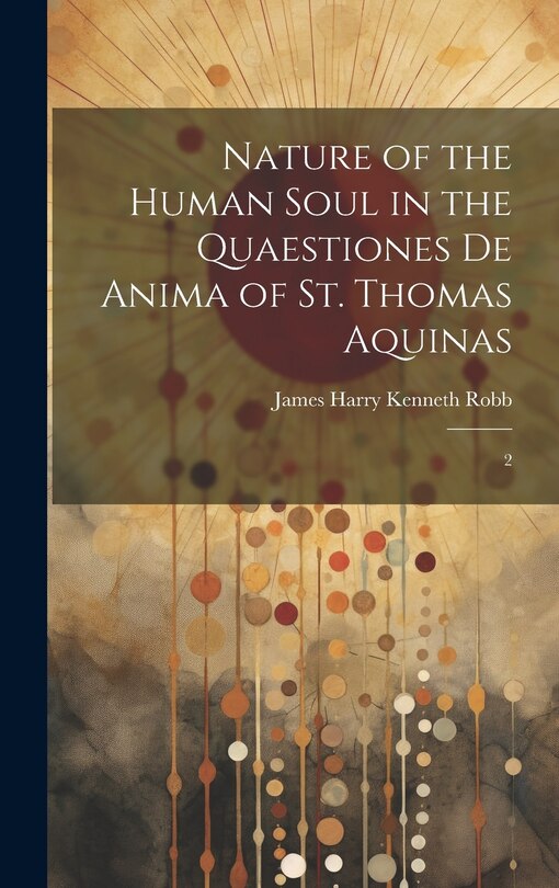 Couverture_Nature of the Human Soul in the Quaestiones De Anima of St. Thomas Aquinas