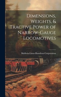 Couverture_Dimensions, Weights, & Tractive Power of Narrow-Gauge Locomotives
