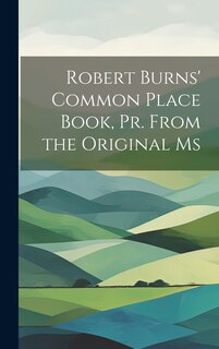 Front cover_Robert Burns' Common Place Book, Pr. From the Original Ms