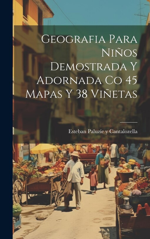 Front cover_Geografia Para Niños Demostrada Y Adornada Co 45 Mapas Y 38 Viñetas