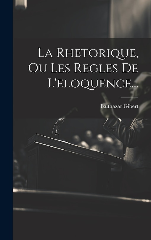 Couverture_La Rhetorique, Ou Les Regles De L'eloquence...