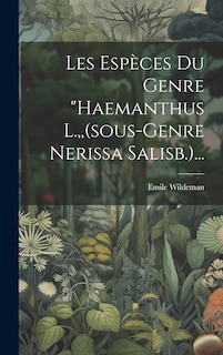 Couverture_Les Espèces Du Genre haemanthus L., (sous-genre Nerissa Salisb.)...