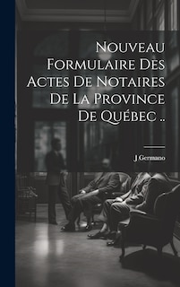 Front cover_Nouveau Formulaire Des Actes De Notaires De La Province De Québec ..