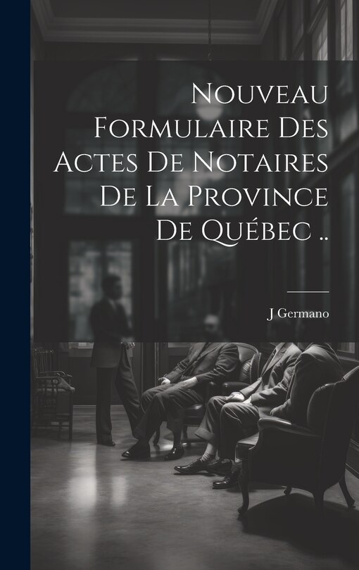 Front cover_Nouveau Formulaire Des Actes De Notaires De La Province De Québec ..