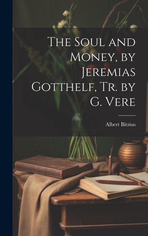 Front cover_The Soul and Money, by Jeremias Gotthelf, Tr. by G. Vere