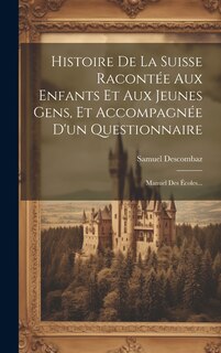 Front cover_Histoire De La Suisse Racontée Aux Enfants Et Aux Jeunes Gens, Et Accompagnée D'un Questionnaire