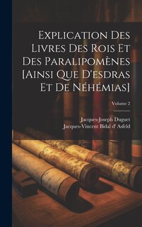 Front cover_Explication Des Livres Des Rois Et Des Paralipomènes [ainsi Que D'esdras Et De Néhémias]; Volume 2