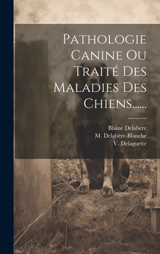 Couverture_Pathologie Canine Ou Traité Des Maladies Des Chiens......