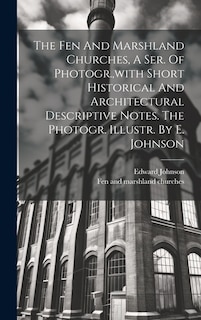 Couverture_The Fen And Marshland Churches, A Ser. Of Photogr., with Short Historical And Architectural Descriptive Notes. The Photogr. Illustr. By E. Johnson