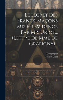 Couverture_Le Secret Des Francs-mâçons Mis En Evidence Par Mr. Uriot... (lettre De Mme De Grafigny)...