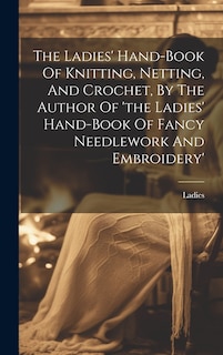 Couverture_The Ladies' Hand-book Of Knitting, Netting, And Crochet, By The Author Of 'the Ladies' Hand-book Of Fancy Needlework And Embroidery'
