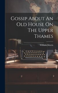 Front cover_Gossip About An Old House On The Upper Thames