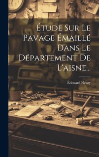 Front cover_Étude Sur Le Pavage Émaillé Dans Le Département De L'aisne...