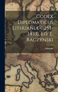 Front cover_Codex Diplomaticus Lithuaniæ (1253-1433), Ed. E. Raczynski