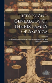 Couverture_History And Genealogy Of The Rix Family Of America