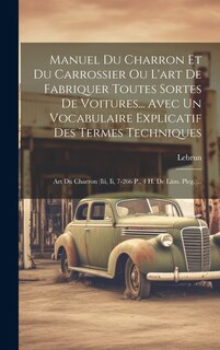 Couverture_Manuel Du Charron Et Du Carrossier Ou L'art De Fabriquer Toutes Sortes De Voitures... Avec Un Vocabulaire Explicatif Des Termes Techniques