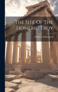 Couverture_The Site Of The Homeric Troy