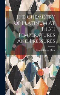 Front cover_The Chemistry Of Platinum At High Temperatures And Pressures