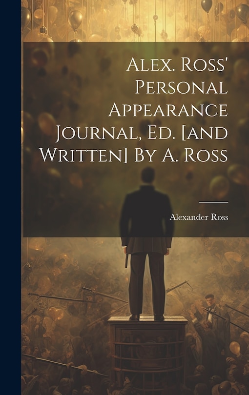 Front cover_Alex. Ross' Personal Appearance Journal, Ed. [and Written] By A. Ross