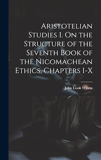 Couverture_Aristotelian Studies I. On the Structure of the Seventh Book of the Nicomachean Ethics, Chapters I-X