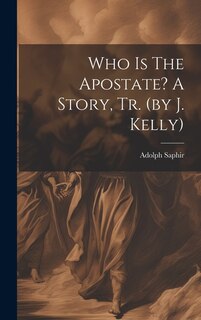 Front cover_Who Is The Apostate? A Story, Tr. (by J. Kelly)