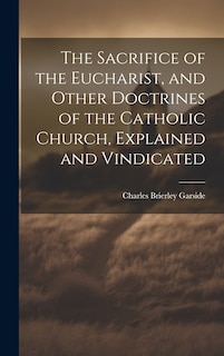 Couverture_The Sacrifice of the Eucharist, and Other Doctrines of the Catholic Church, Explained and Vindicated