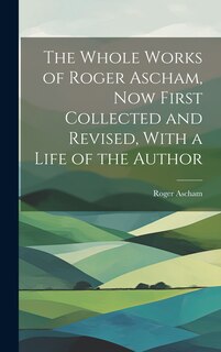 Front cover_The Whole Works of Roger Ascham, Now First Collected and Revised, With a Life of the Author