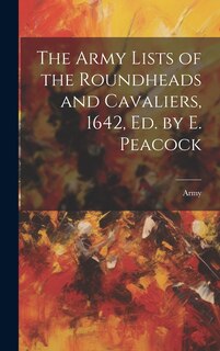 Front cover_The Army Lists of the Roundheads and Cavaliers, 1642, ed. by E. Peacock