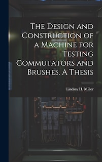 Front cover_The Design and Construction of a Machine for Testing Commutators and Brushes. A Thesis