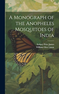 Front cover_A Monograph of the Anopheles Mosquitoes of India