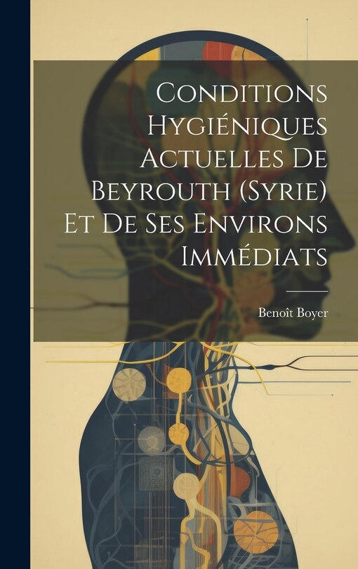 Front cover_Conditions Hygiéniques Actuelles De Beyrouth (Syrie) Et De Ses Environs Immédiats