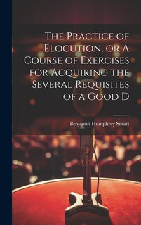 Front cover_The Practice of Elocution, or A Course of Exercises for Acquiring the Several Requisites of a Good D
