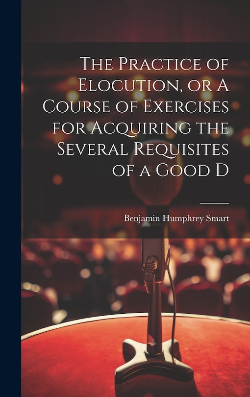 Front cover_The Practice of Elocution, or A Course of Exercises for Acquiring the Several Requisites of a Good D