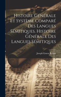 Front cover_Histoire Générale Et Système Comparé Des Langues Sémitiques. Histoire Générale Des Langues Sémitiques
