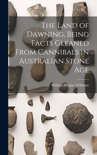 Couverture_The Land of Dawning, Being Facts Gleaned From Cannibals in Australian Stone Age