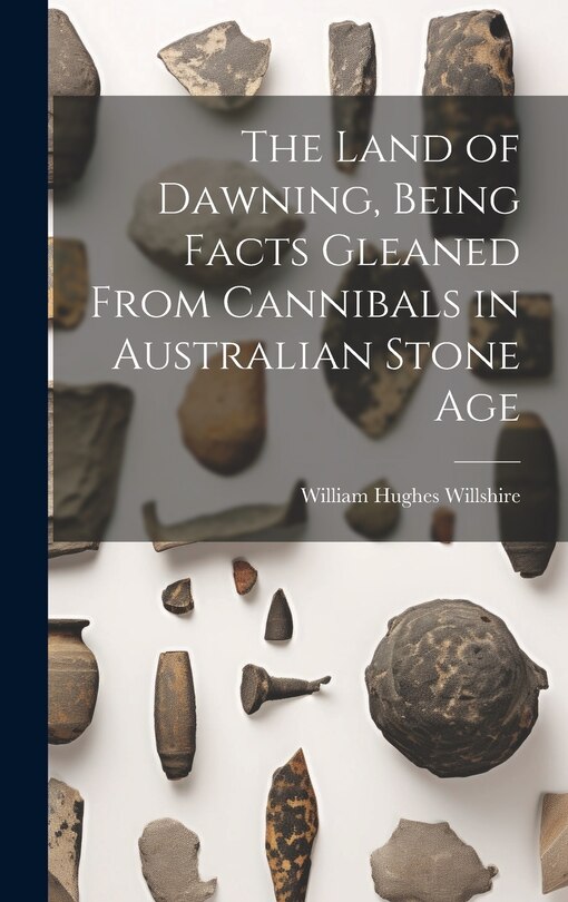 Couverture_The Land of Dawning, Being Facts Gleaned From Cannibals in Australian Stone Age