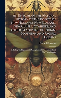 Front cover_An Epitome of the Natural History of the Insects of New Holland, New Zealand, New Guinea, Otaheite, and Other Islands in the Indian, Southern and Pacific Oceans