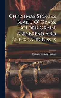Front cover_Christmas Stories. Blade-O'-Grass, Golden Grain, and Bread and Cheese and Kisses