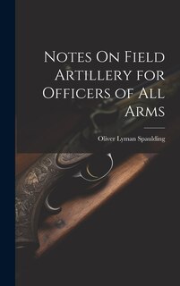 Front cover_Notes On Field Artillery for Officers of All Arms